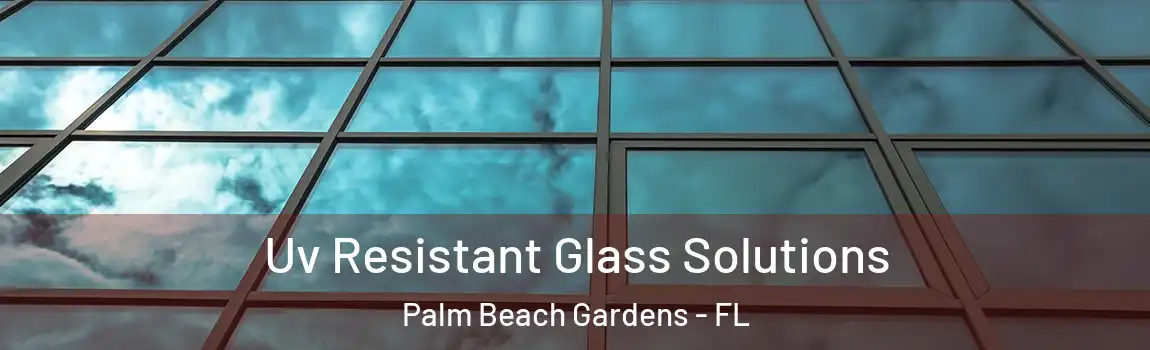  Uv Resistant Glass Solutions Palm Beach Gardens - FL